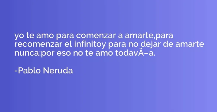 1197 44603 - Te Amo Pablo Neruda