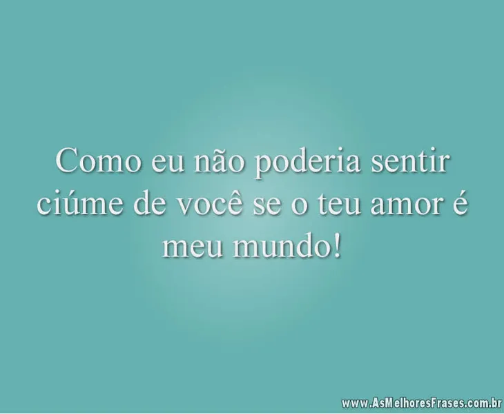 2592 17952 - Ciumes Frases